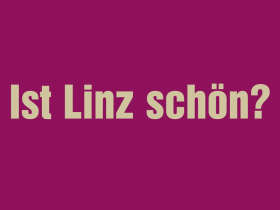 Ist Linz schn?